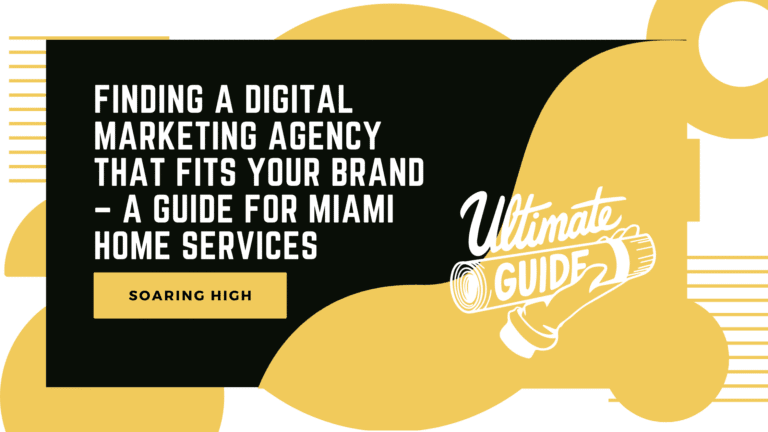 Finding a Digital Marketing Agency That Fits Your Brand – A Guide for Miami Home Services
